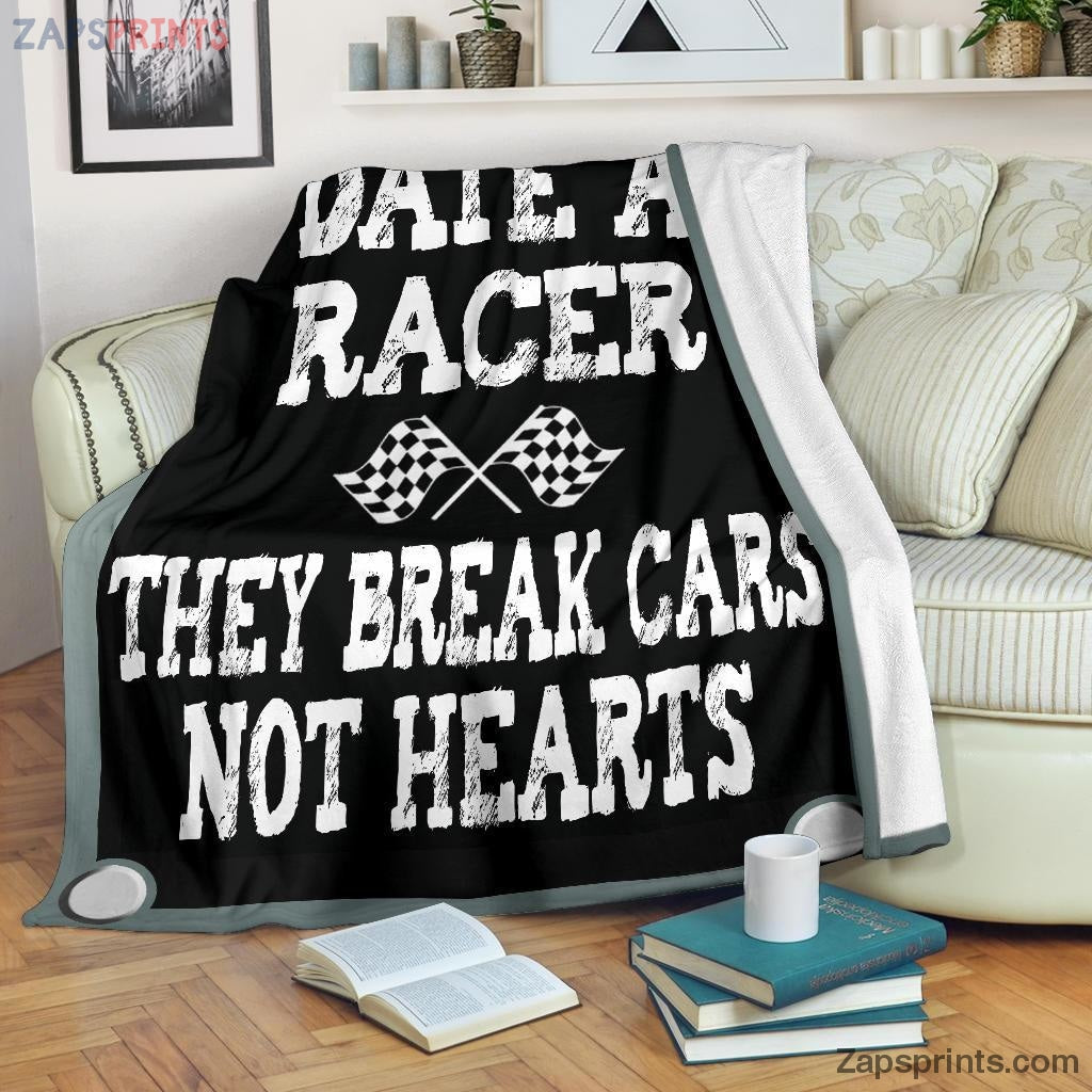 Gift For Racing Lover – Date A Racer They Break Cars Not Hearts Blanket – Gift For Friends