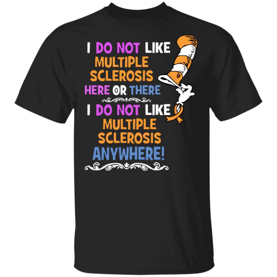 Dr.Seuss i do not like multiple sclerosis here or there i do not T-Shirt