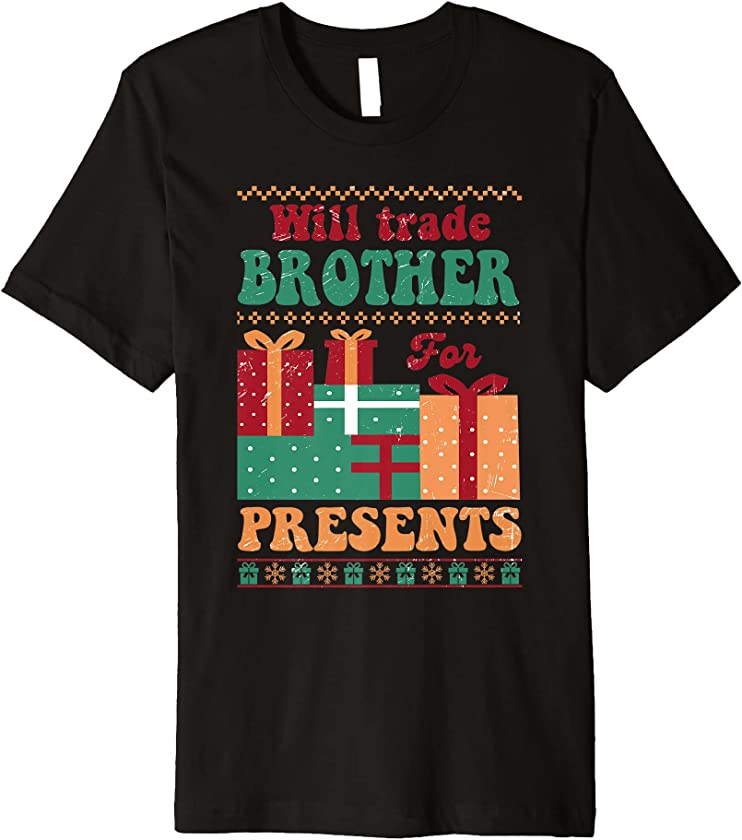 Will Trade Brother For Presents Family Xmas Ugly Christmas Premium T-Shirt