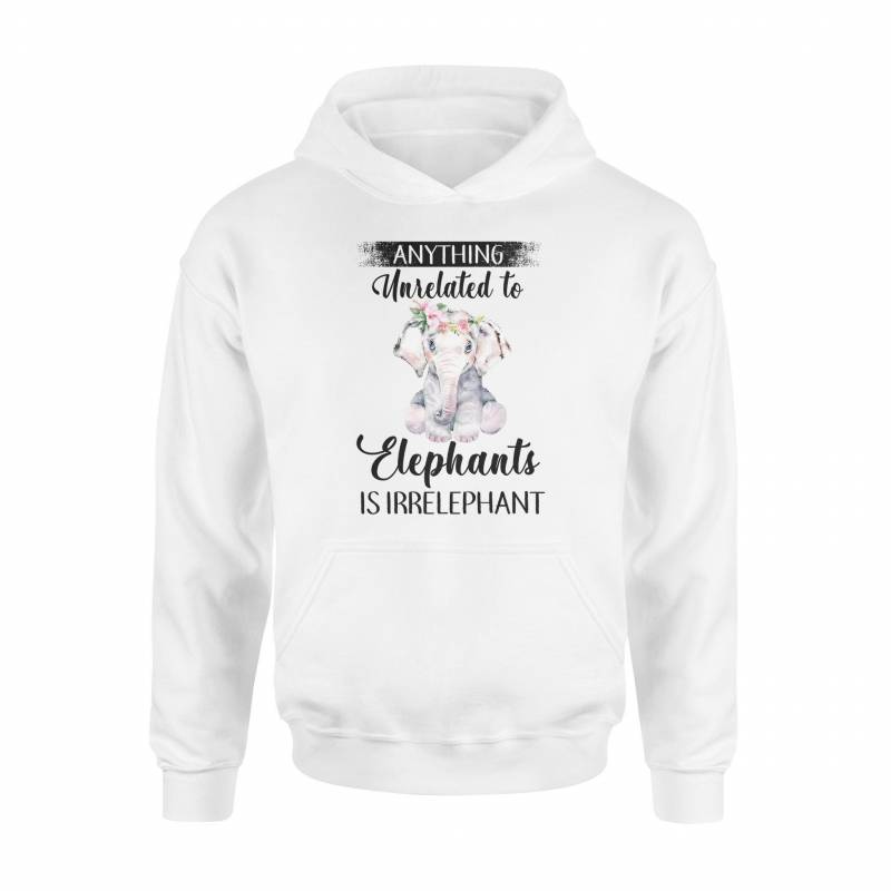 Anything Unrelated To Elephant – Graphic Design Tee Photo Hoodie