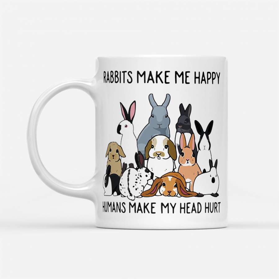 Rabbits Make Me Happy Humans Make My Head Hurt – White Mug