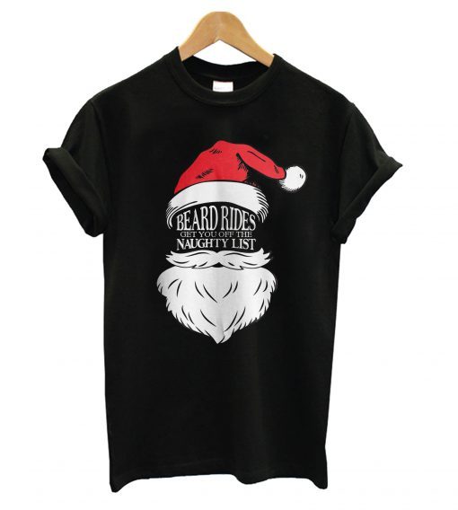 Beard Rides Get You Off The Naughty List RS T shirt