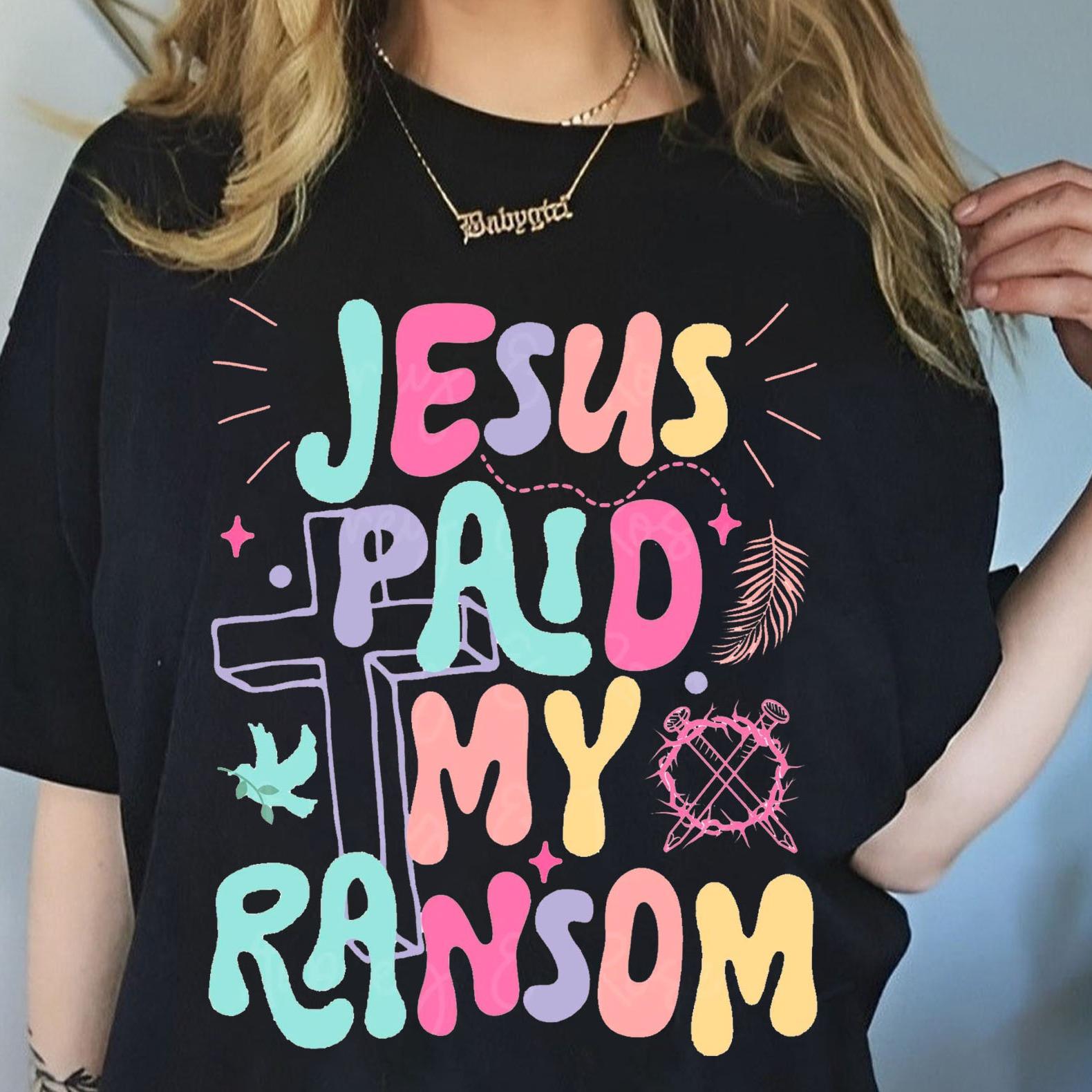 Jesus Paid My Ransom Shirt, Retro Christian Easter Tee, Religious Faith Based Resurrection Story Shirt, Jesus Apparel, Palm Sunday