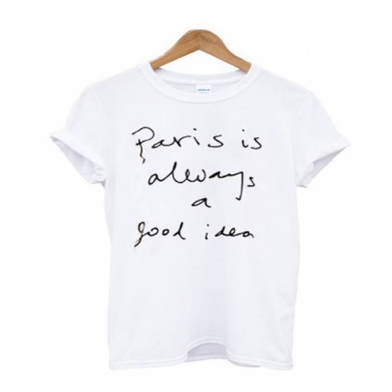 Paris is always a Good Idea T Shirt