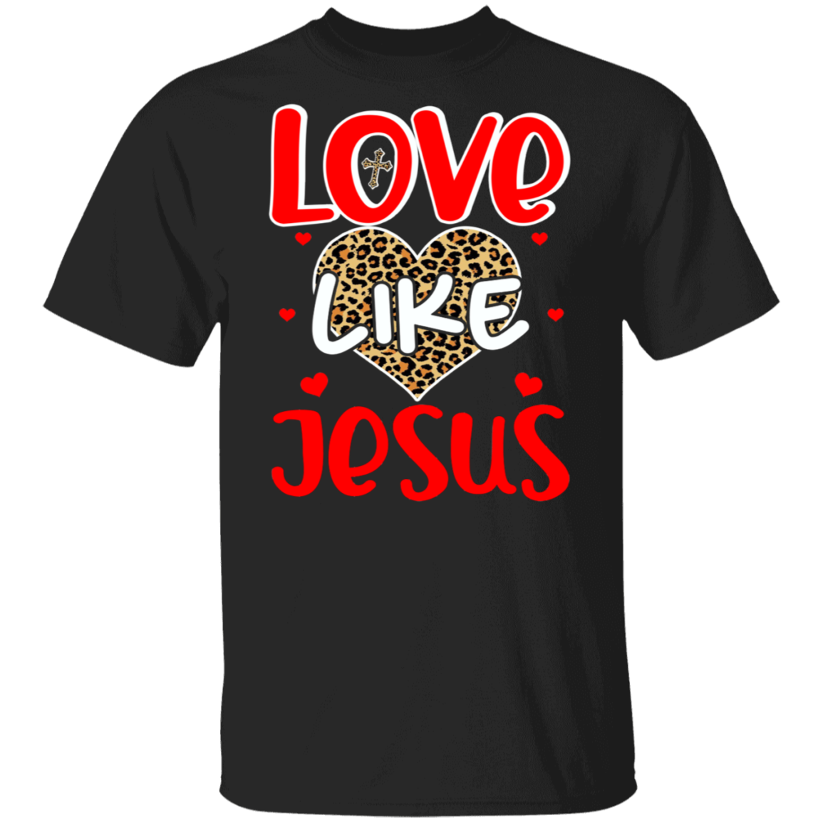 Valentine Christian Shirt Love Like Jesus Cool Valentine’S Day Heart Leopard Heart Christian Gifts T-Shirt