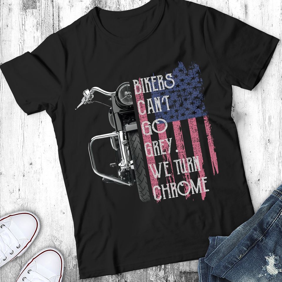 Bikers Can’t Go Grey We Turn Chrome American Flag Gift Standard/Premium T-Shirt