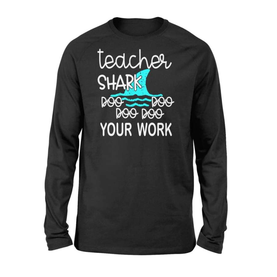 Teacher Shark Doo Doo Doo Your Work Funny Gift – Standard Long Sleeve