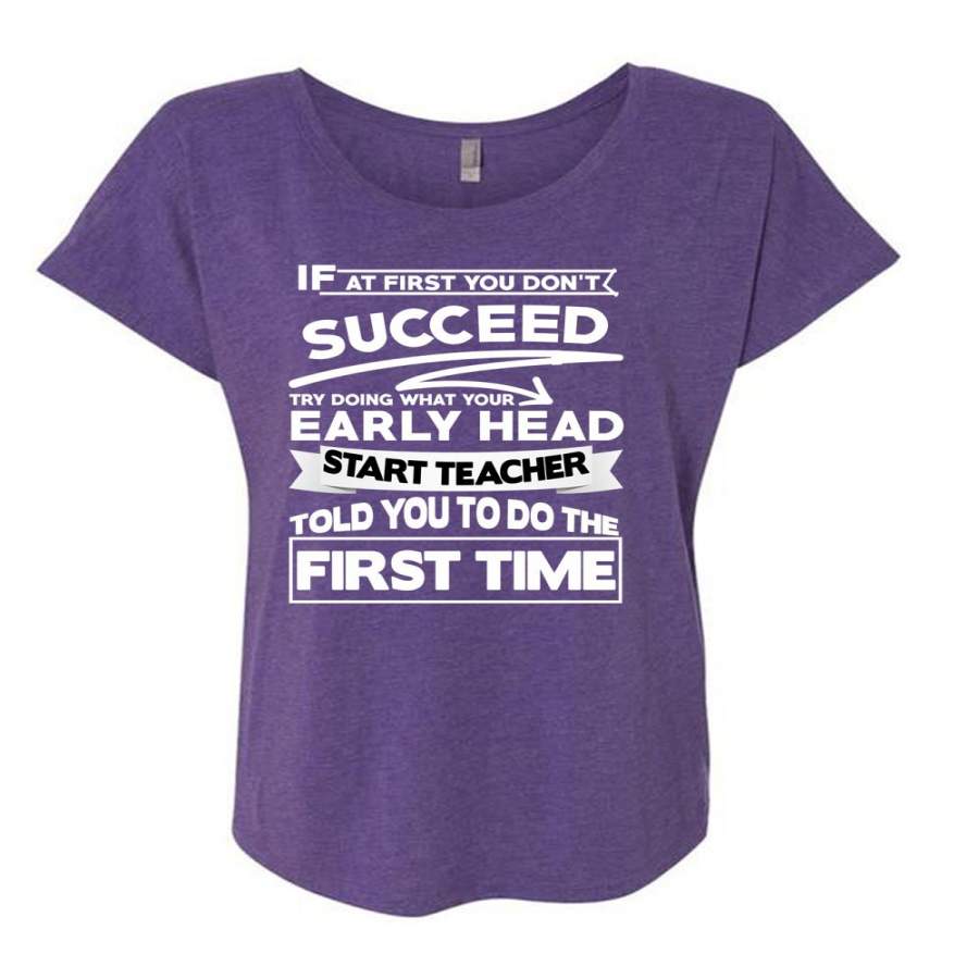 Your Early Head Start Teacher T Shirt, You Don’t Succeed Try Doing T Shirt, Cool Shirt (Ladies’ Triblend Dolman Sleeve)