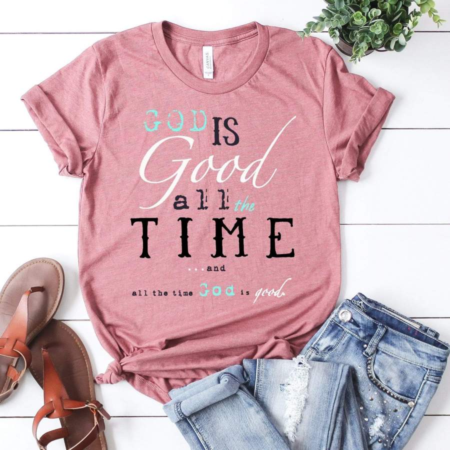 God is Good, All The Time shirt, I love jesus shirt, - Redditprint Store