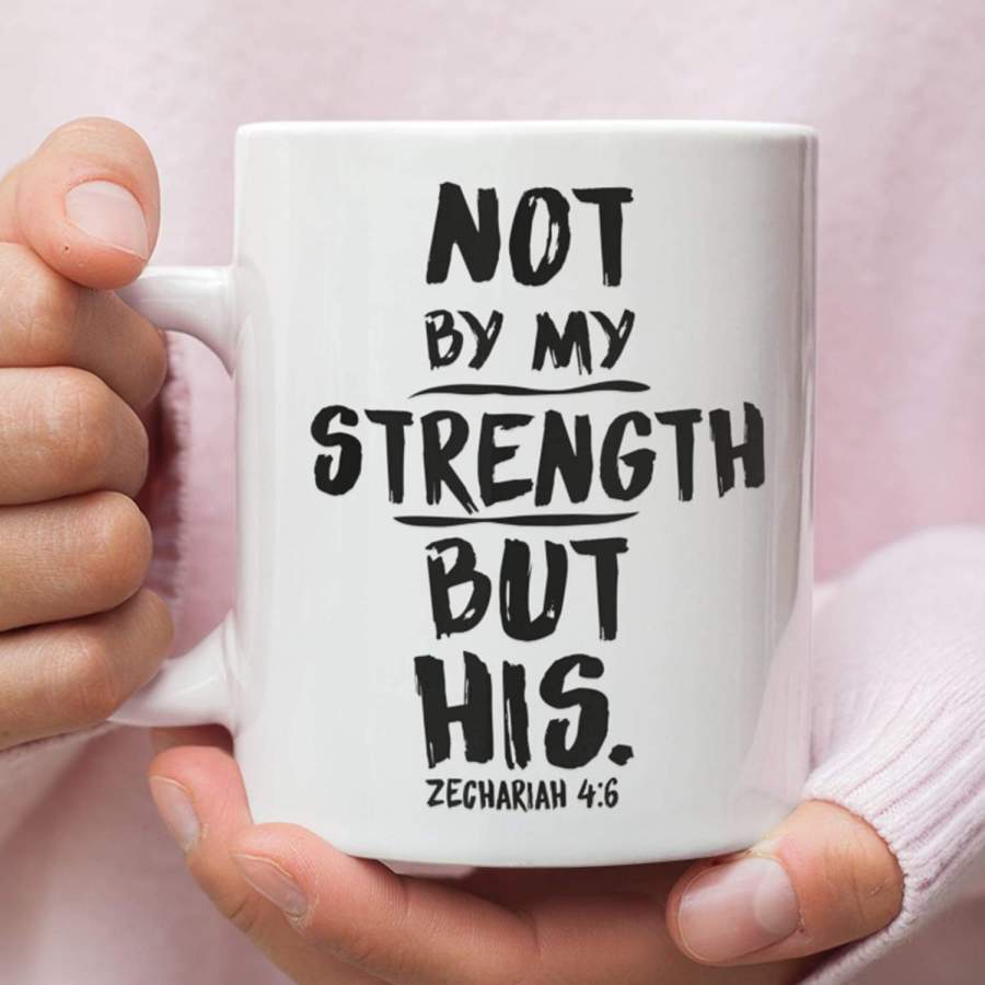 Zechariah 4:6 not by my strength but his coffee mug