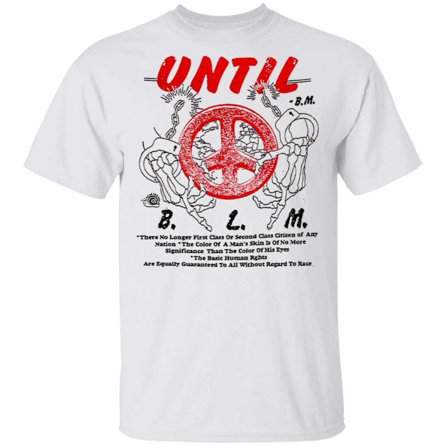 Until Black Lives Matter Shirt George Floyd Protest Blm