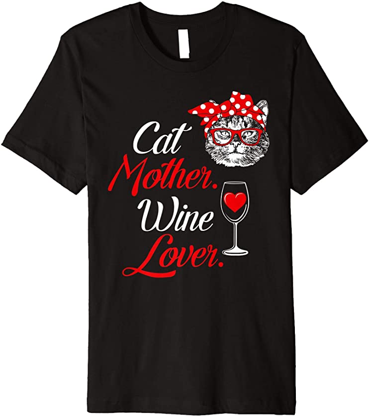 Cat Mother Wine Lover Funny Gift for Women Love Cats Kitten Premium T-Shirt