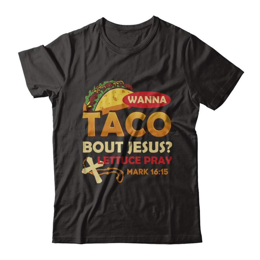 Wanna Taco Bout Jesus Christian Tacos T-shirt