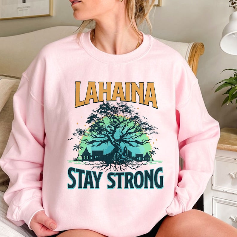 Maui Strong Sweatshirt , Lahaina Stay Strong, Maui Wildfire Relief, Hawaii Support, Donate To Maui Wildfire Relief, Support Hawaii Fire Victim Sws1726