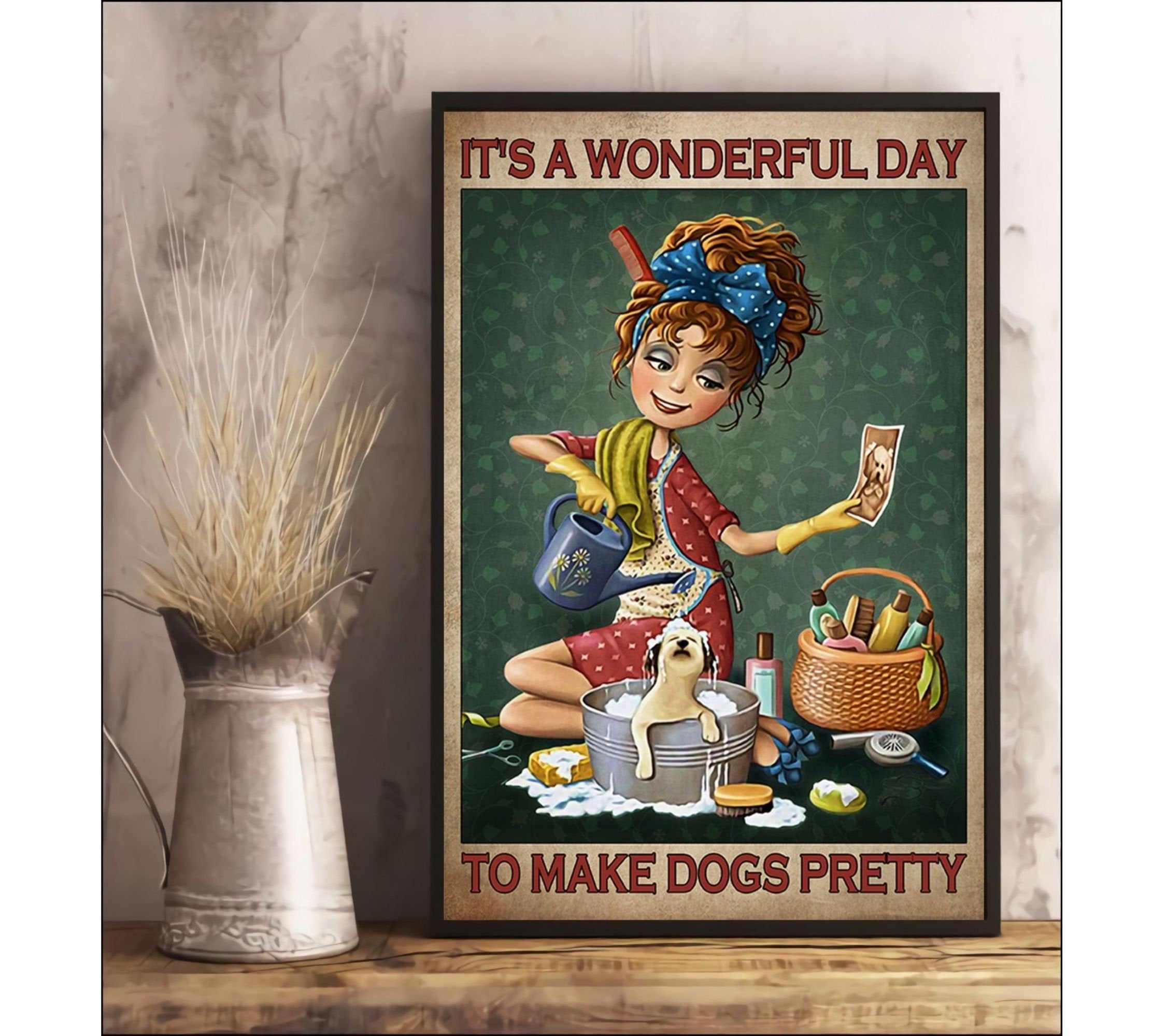 It’S A Wonderful Day To Make Dogs Pretty Poster
