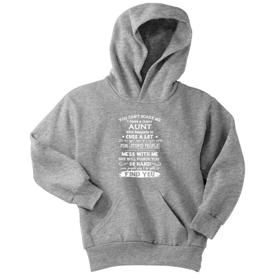 You Can’t Scare Me I Have A Crazy Aunt Who Happens To Cuss A Lot – Youth Hoodie