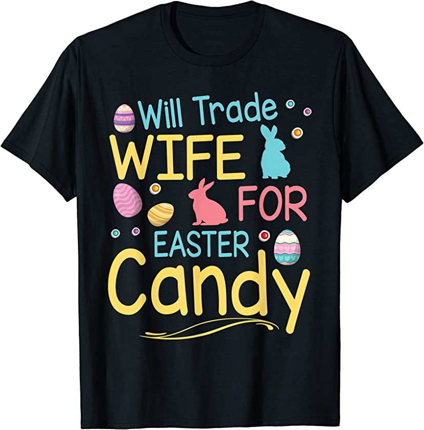 Will Trade Wife For Easter Candy Happy Day Husband Couple T-Shirt