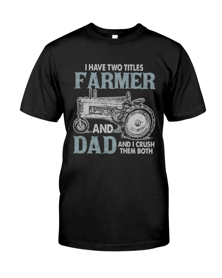 Farm I Have Two Titles Farmer And Dad And I Crush Them Both – Farmer Shirts 0921