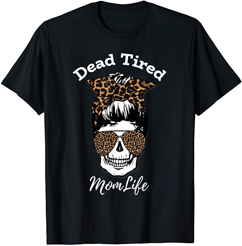 Dead Tired MomLife Mom Life leopard skull funny Mothers Day T-Shirt