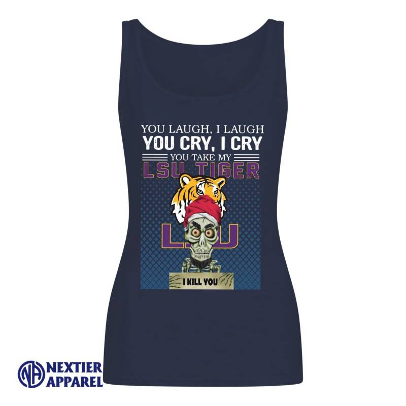 You Laugh I Laugh You Cry I Cry You Take My Lsu Tigers I Kill You Shirt Women’s Tank Top