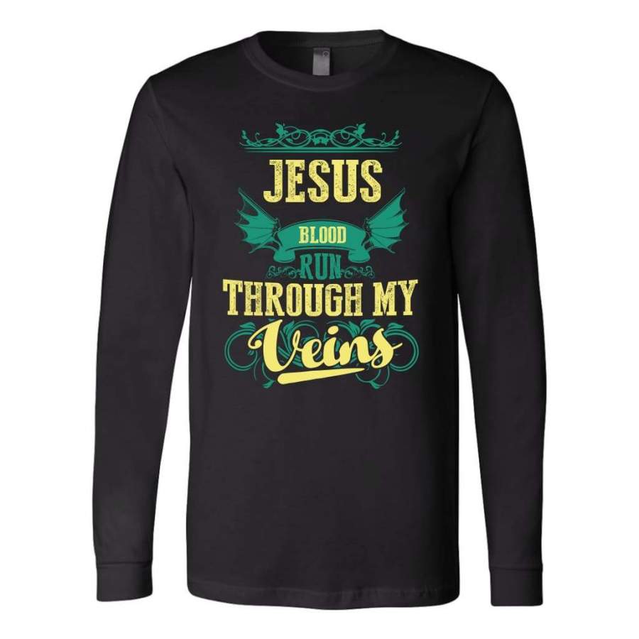 Jesus blood run through my veins long sleeve t-shirt