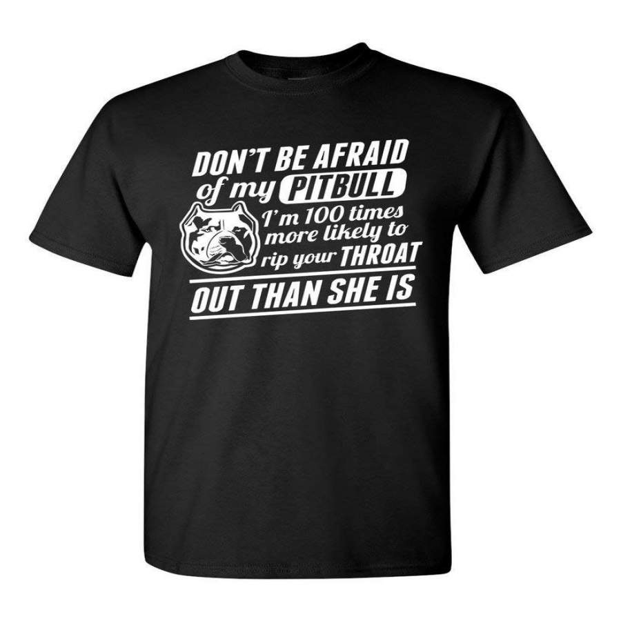 Don’t Be Afraid of My Pitbull I’m 100 Times Rip Your Throat DT Adult TShirt Tee