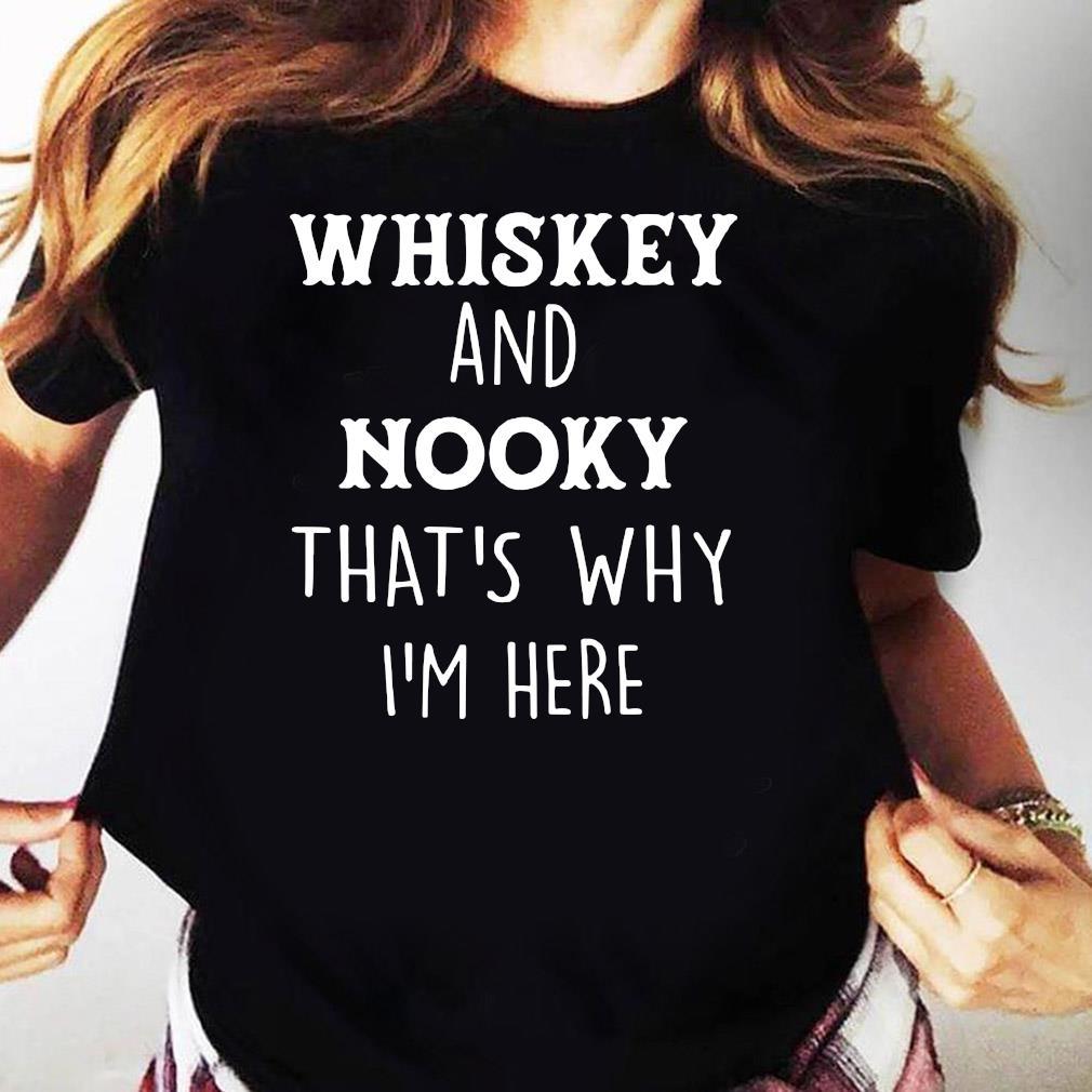 Whiskey And Nooky That’s Why I’m Here Alcohol Gift For Whiskey Lovers Women Standard/Premium Women T-Shirt Hoodie