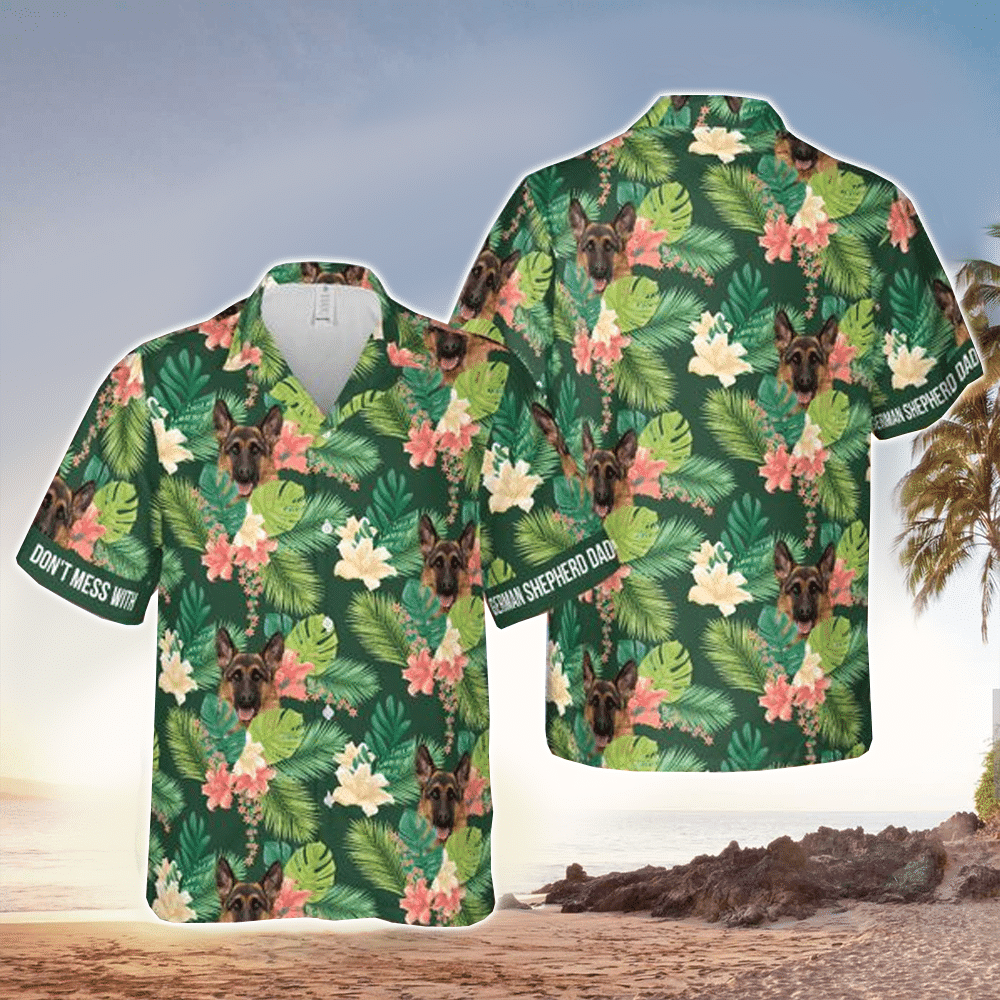 Dont Mess With German Shepherd Dad Tropical Floral Hawaii Shirt Aloha Ha99875