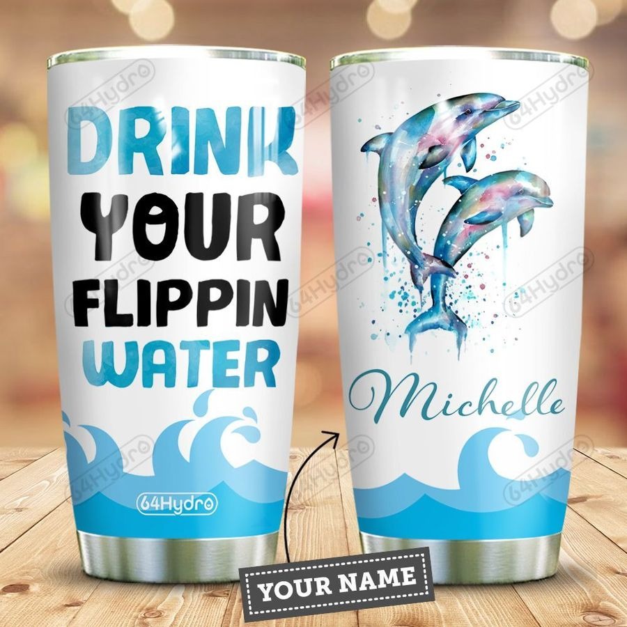 Dolphin Drink Your Flippin Water Personalized Stainless Steel Tumbler Customize Name, Text, Number Custom Name