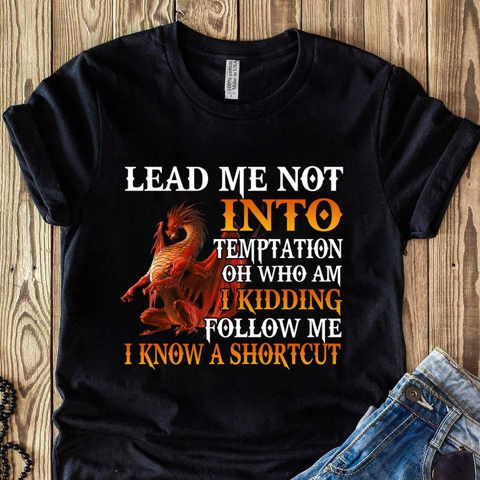 Lead Me Not Into Temptation Oh Who Am I Kidding Follow Me I Know A Shortcut Standard Men T-Shirt