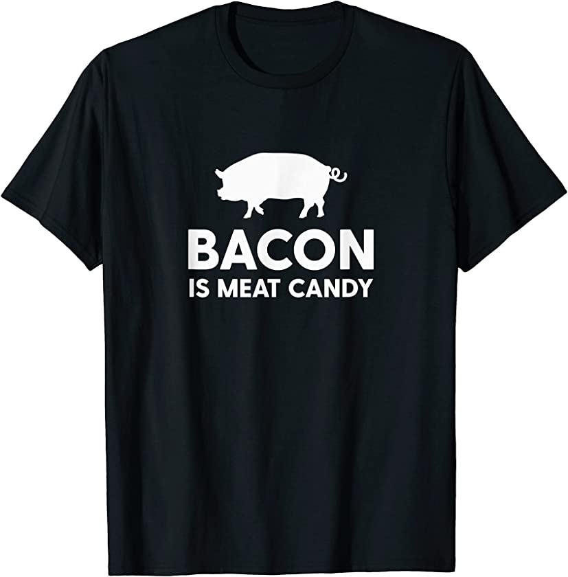 Bacon Is Meat Candy T-Shirt – Funny Pig Pork Food