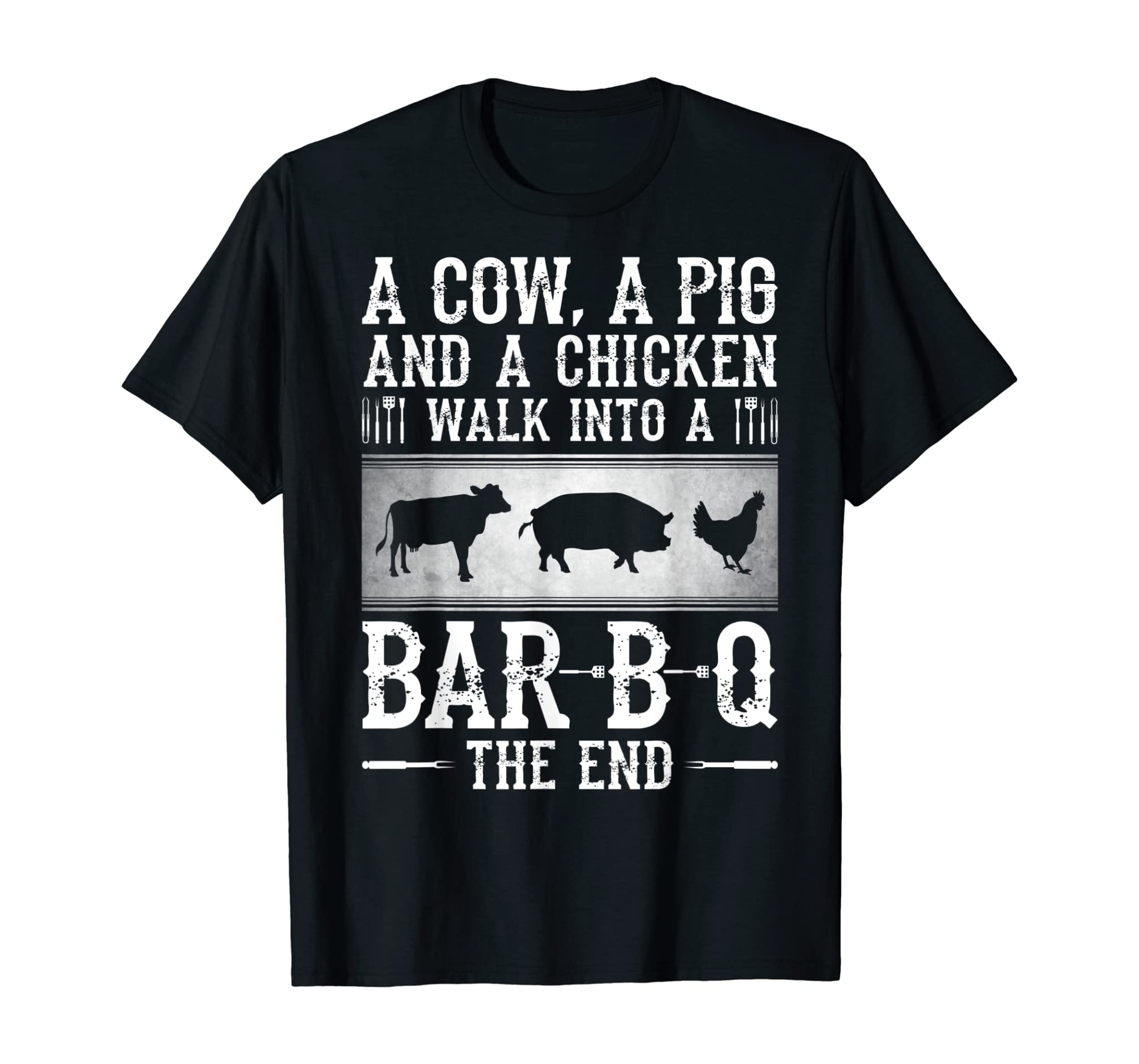 A Cow, A Pig And A Chicken Walk Into A Bar B Q The End – BBQ T-Shirt