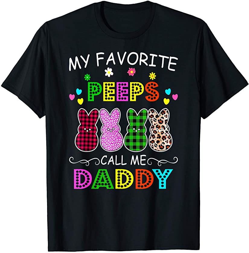 My Favorite Peeps Call Me Dad T Shirt Bunny Eggs Love Funny T-Shirt