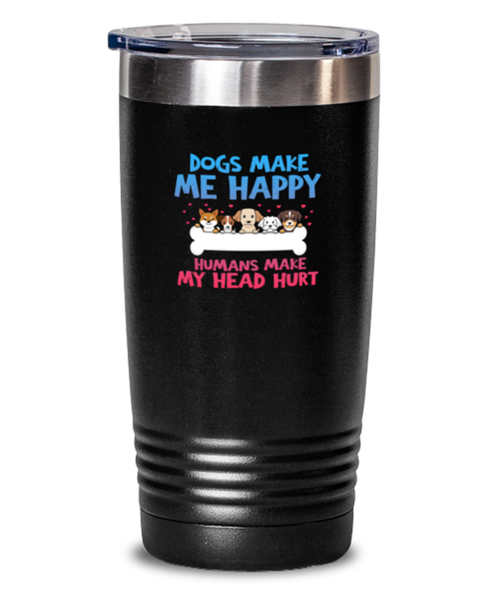 20 Oz Tumbler Stainless Steel Insulated Funny Dogs Make Me Happy Humans Make My Head Hurt