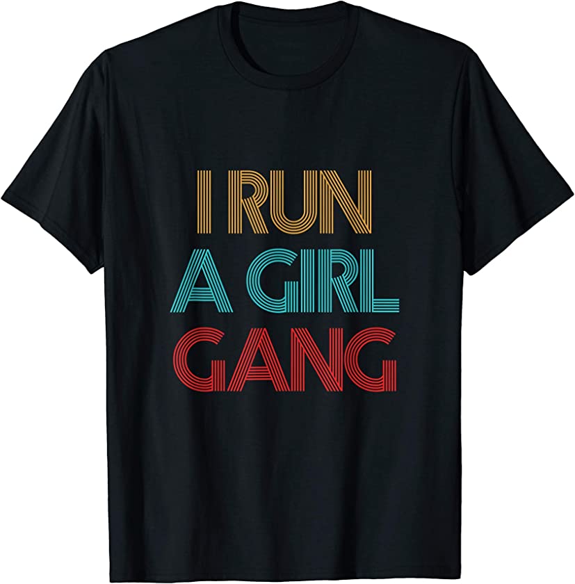 Vintage Retro I Run A Girl Gang Mom Of Girls Dad Mother’s T-Shirt