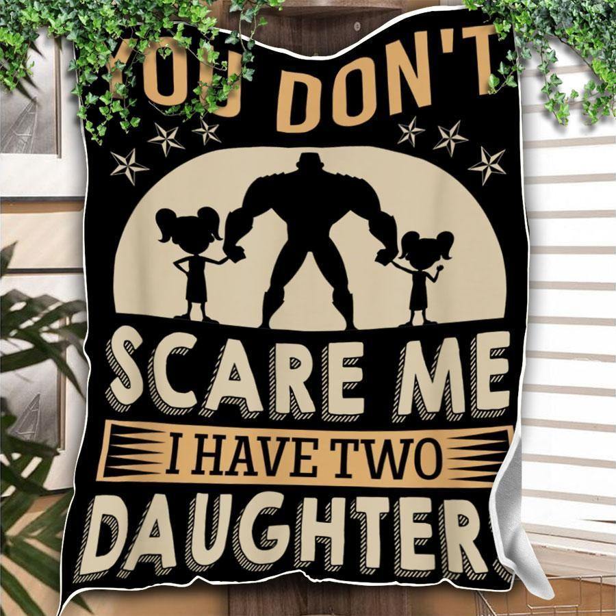 You Don’T Scare Me I Have Two Daughters – Best Gift For Father’S Day, Gift For Home Decor, Gift For Family  – Fleece Blanket