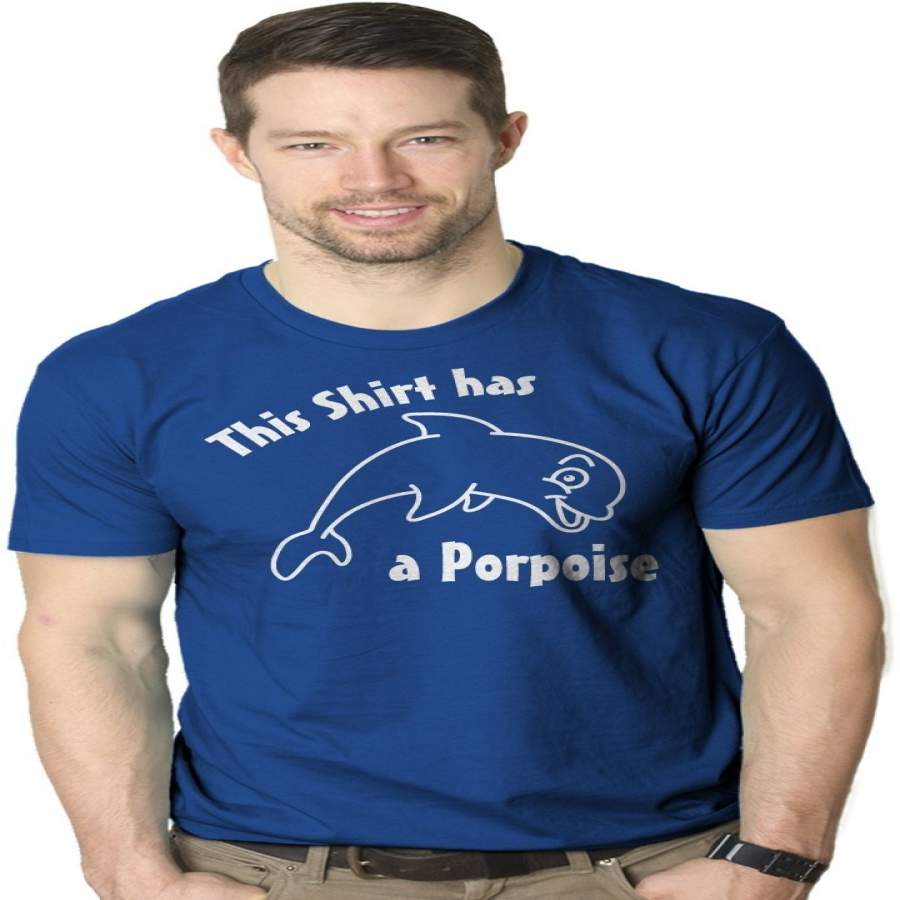 This Shirt Has A Porpoise T Shirt Funny Dolphin Shirts Fishing Joke Tees