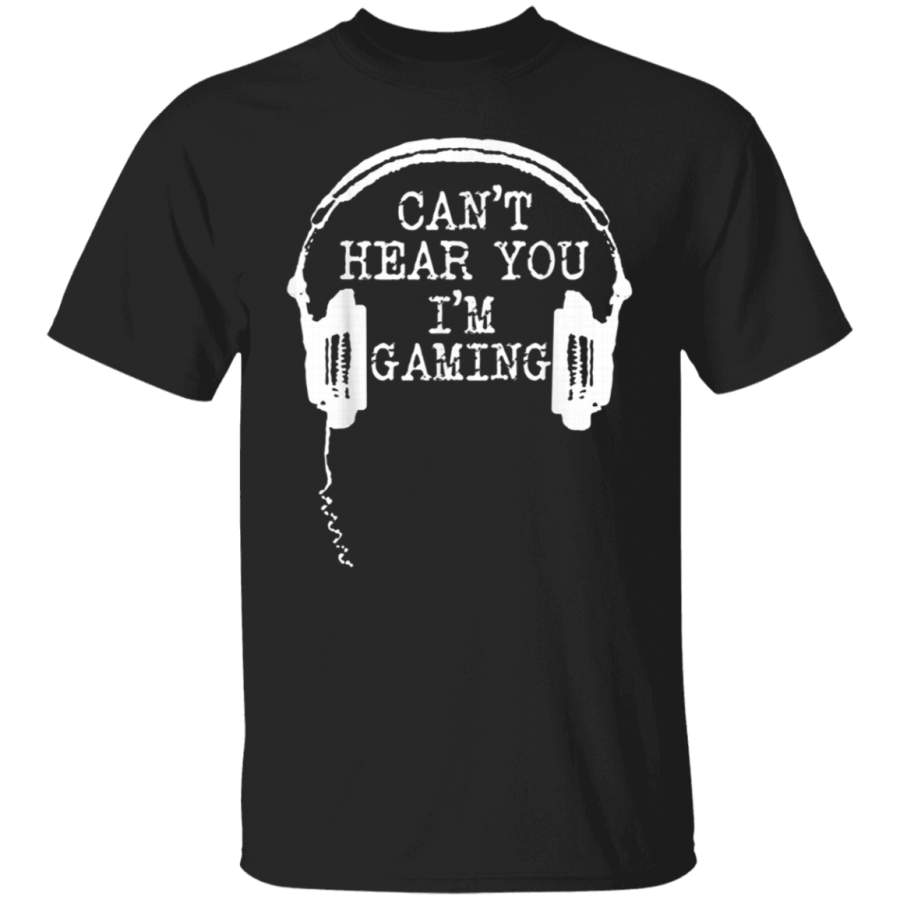 Funny Gamer Gift Headset Can’t Hear You I’m Gaming T-Shirt