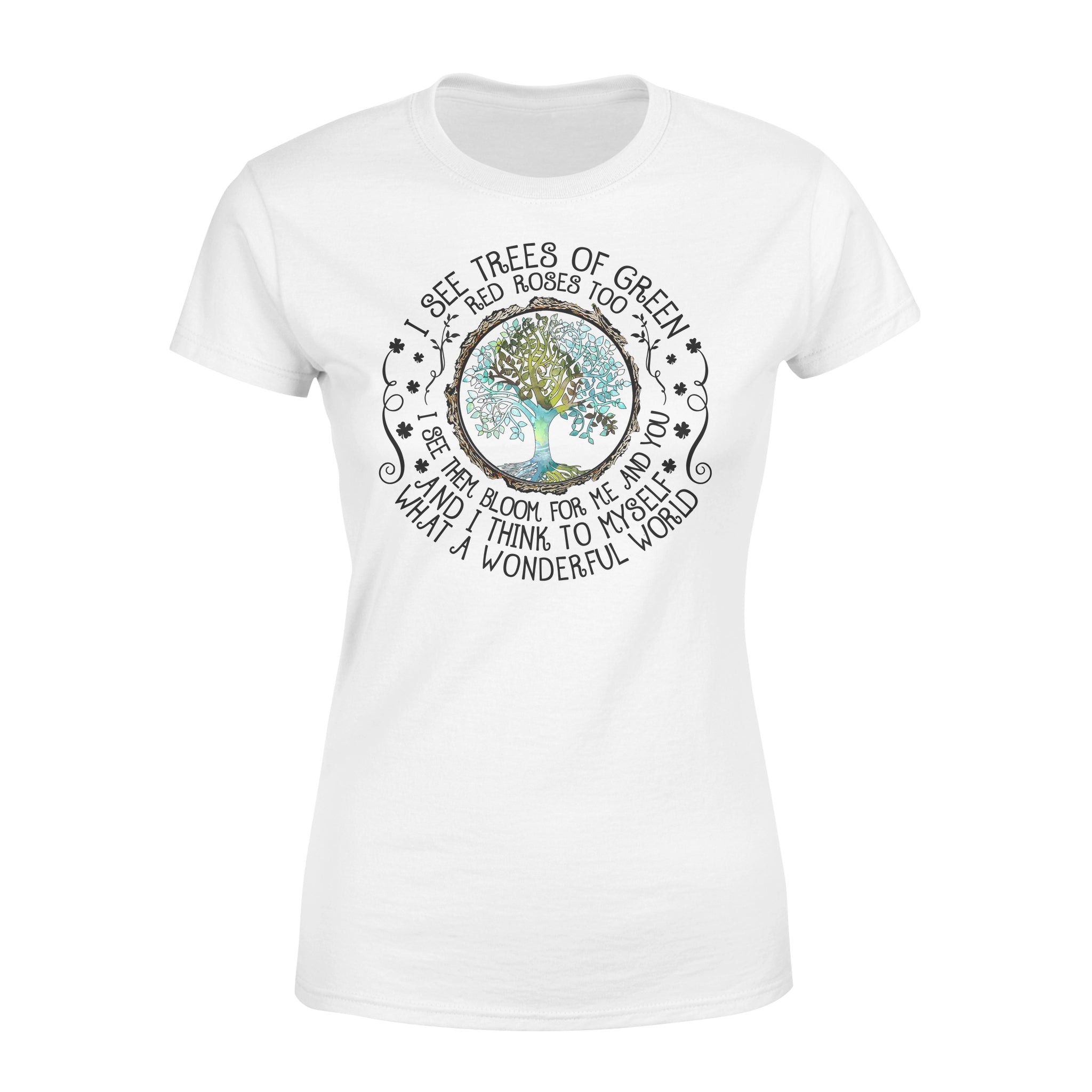 I See Trees Of Green Red Roses Too I See Them Bloom For Me And You Hippie – Premium Women’s T-shirt