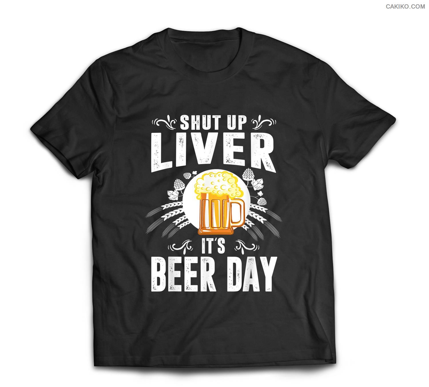Shut Up Liver It’S International Beer Day Funny Drinking T-Shirt