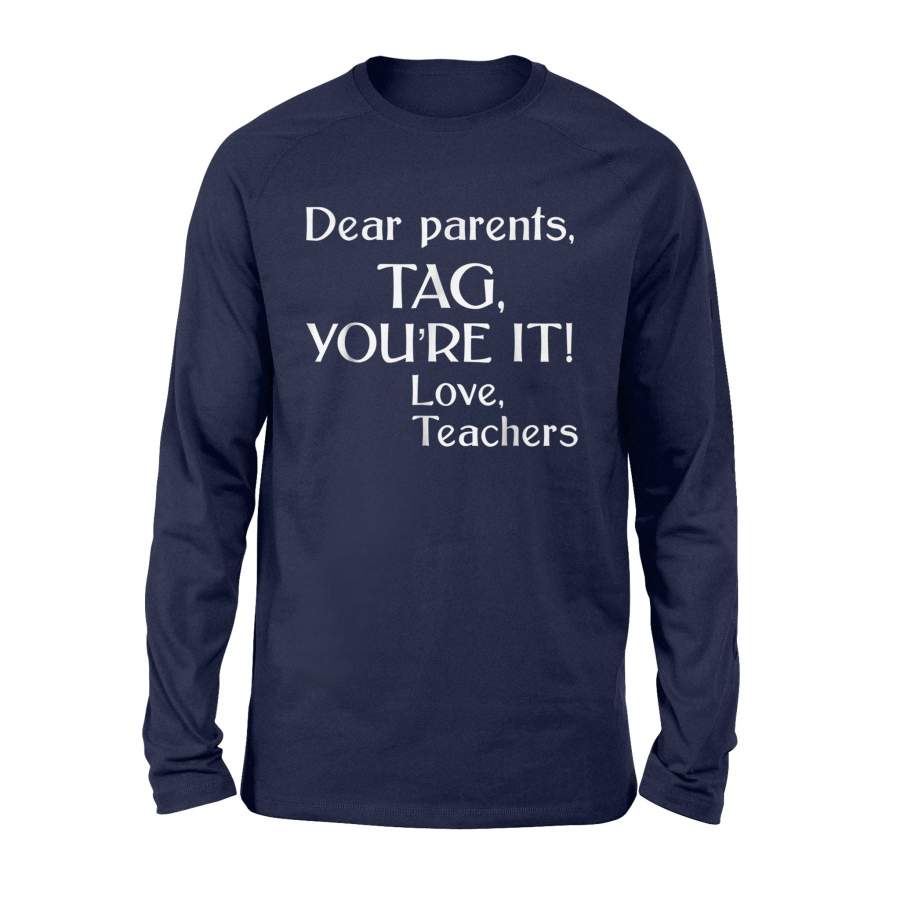 Dear Parents Tag You’Re It Love Teachers Last Day Long Sleeve T-Shirt