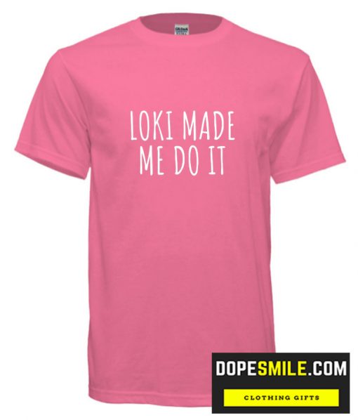 Loki Made Me Do It T shirt