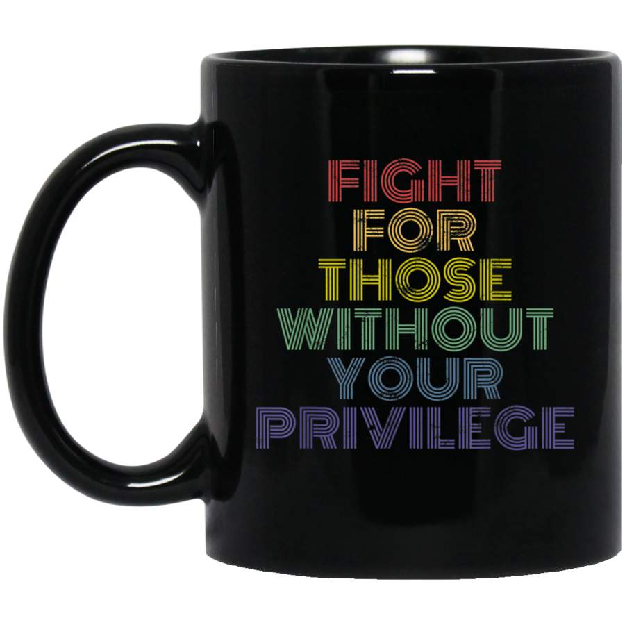 Fight For Those Without Your Privilege vintage retro protest TShirt Mug