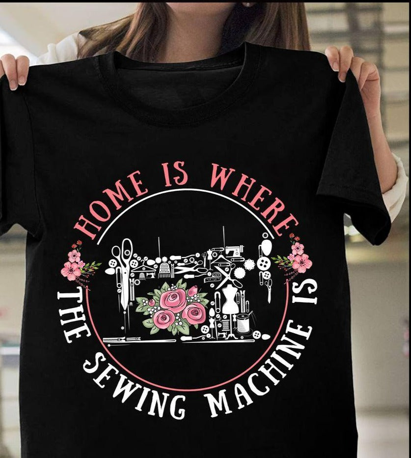 Home Is Where The Sewing Machine Gift Ideas Standard/Premium T-Shirt