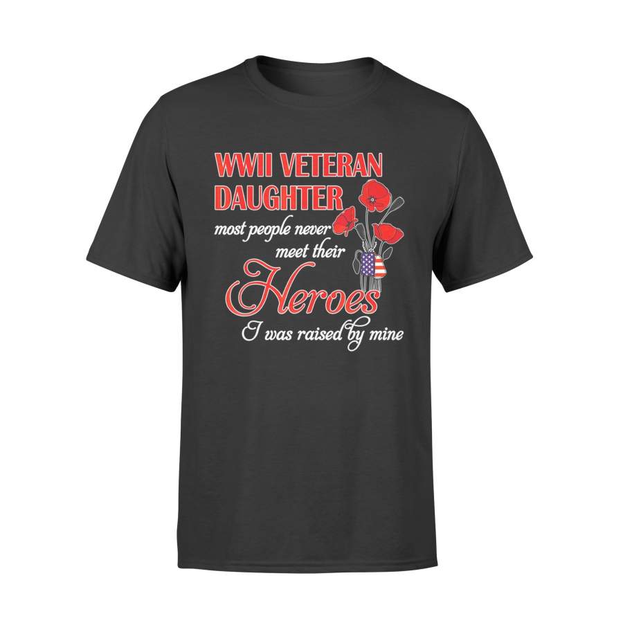 WWII Veteran Daughter Shirt Most People Never Meet Their Heroes T-Shirt – Standard T-shirt