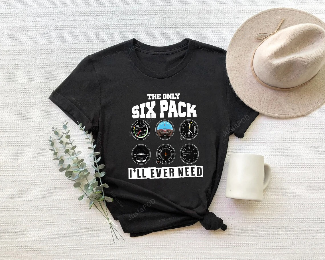 The Only Six Pack I’Ll Never End Shirt Funny Pilot Shirt, Fathers Day Gift, Aviation Gifts, Gifts For Pilots, Airplane Shirt, Workout Shirt, Christmas Gifts For Him, Flying Gifts