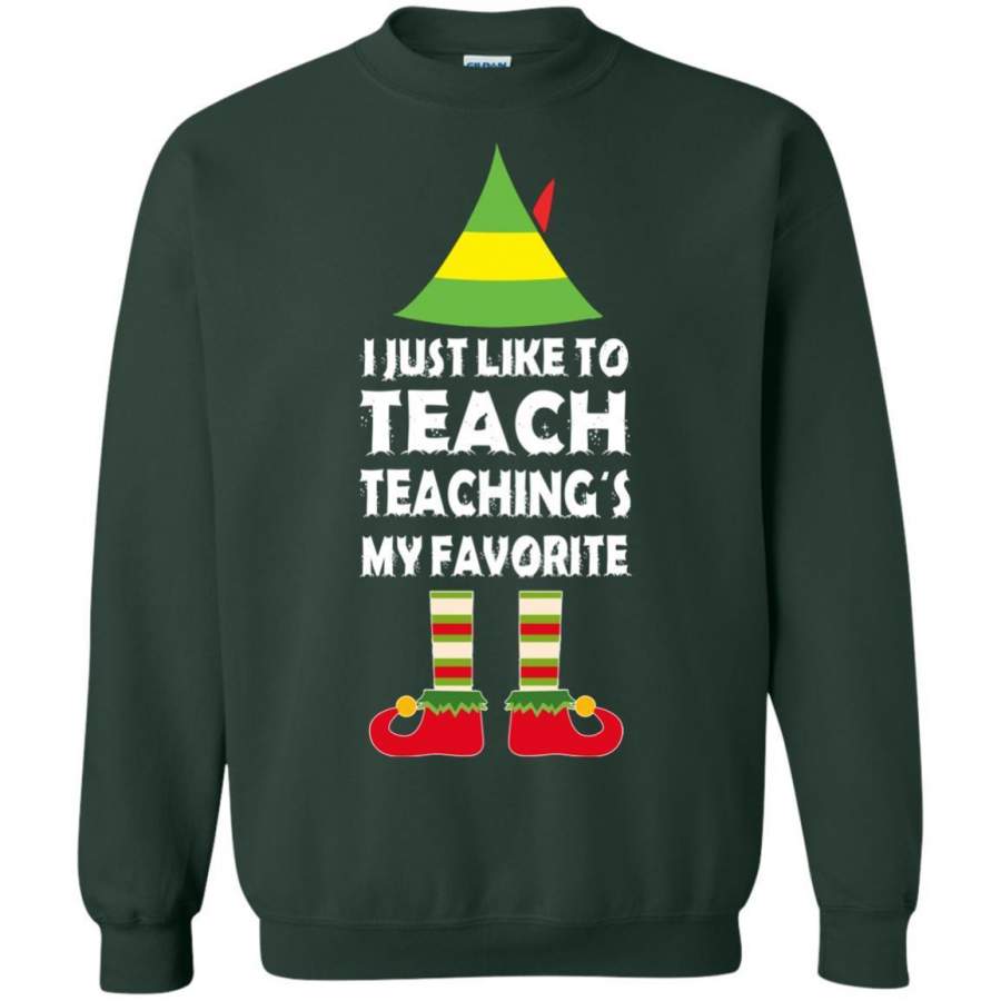 AGR ELF I just like to teach teachings my favorite sweatshirt