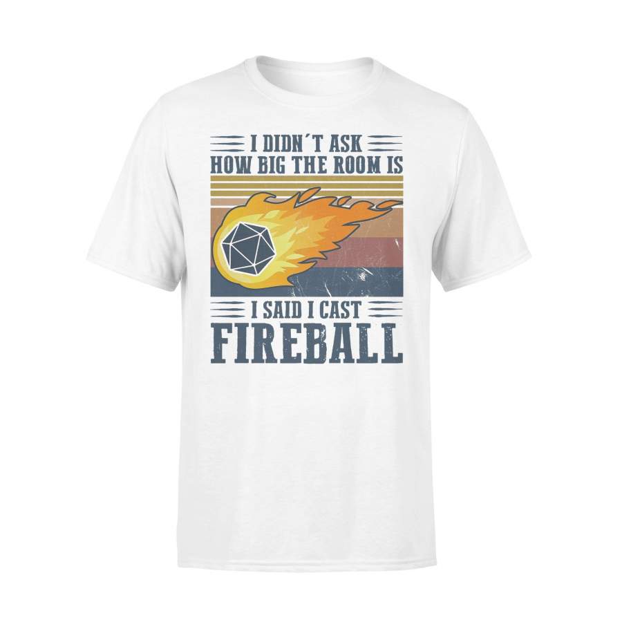 Vintage I Didn’t Ask How Big The Room Is I Said I Cast Fireball T-shirt