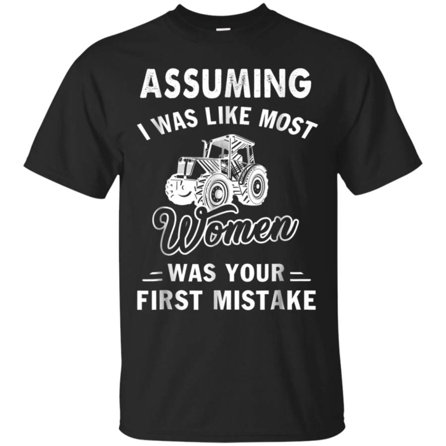 AGR Assuming i was like most women was your first mistake tshirt