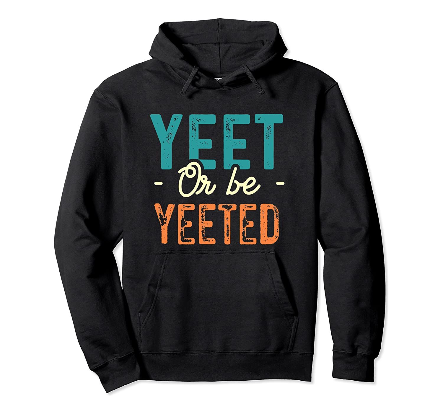 Yeet Or Be Yeeted Vintage – Funny Dank Meme Yeeting Yeet Pullover Hoodie, T-Shirt, Sweatshirt, Tank Top, Racerback, Dolman